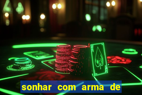 sonhar com arma de fogo no jogo do bicho